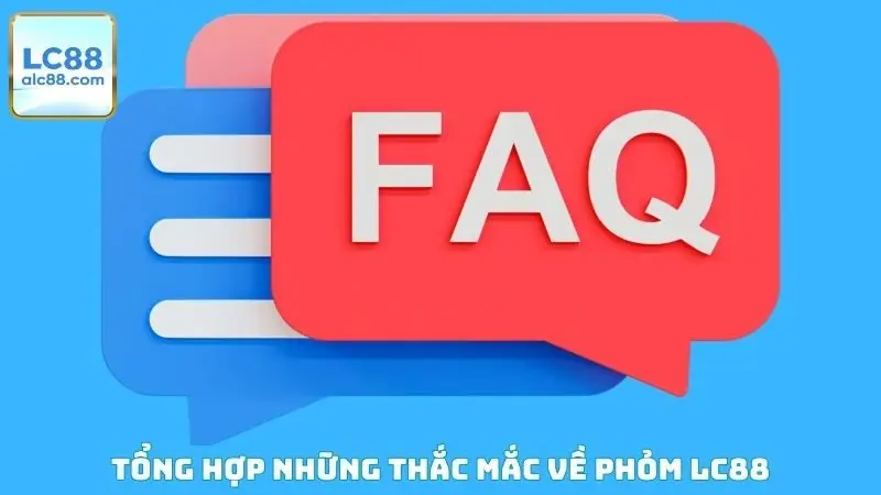 Tổng hợp những thắc mắc về Phỏm LC88